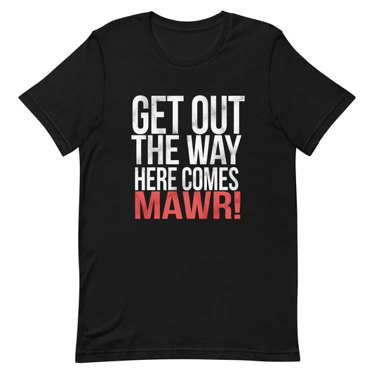 get out the way here comes mawr