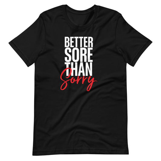 Better Sore Than Sorry Fitness Shirt